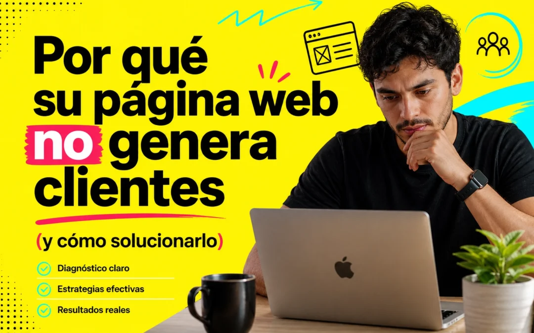 Por qué su página web no genera clientes (y cómo solucionarlo)
